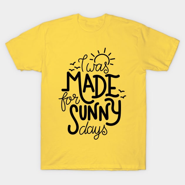 I was made for sunny days T-Shirt by Frispa